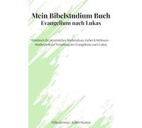 Mein Bibelstudium Buch - Evangelium nach Lukas: Notizbuch für persönliches Bibelstudium, Gebet & Reflexion - Studienheft zur Vertiefung des Evangeliums nach Lukas