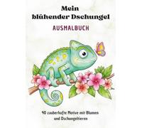 Mein blühender Dschungel: Dschungel Ausmalbuch für Kinder ab 6 - Tiere, Pflanzen und Blumen zum Ausmalen und Staunen (Flora Libre Kids)