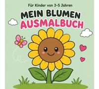 Mein Blumen Ausmalbuch für Kinder: Einfache Blumen zum ausmalen für Kinder von 3-5 Jahren