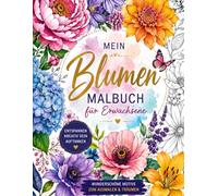 Mein Blumen Malbuch für Erwachsene: Wunderschöne Motive zum Ausmalen & Träumen