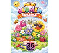Mein Blumen Malbuch für Kinder ab 3 Jahren: 36 süße Blumen Motive zum Ausmalen - Sonnenblumen, Tulpen, Rosen & Gänseblümchen • große, einfache Linien ... Konzentration (Große Kinder Malbuch Sammlung)
