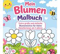 Mein Blumen Malbuch für Mädchen ab 2 Jahren: Einfaches Ausmalbuch mit süßen Blumenmotiven für kleine Künstlerinnen
