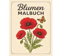 Mein Blumen Malbuch für Mädchen: Lerne die schönsten Blumen kennen und male sie bunt aus.