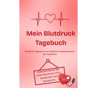 Mein Blutdruck Tagebuch: „Das praktische Blutdruck-Tagebuch zur täglichen Selbstkontrolle - mit viel Platz für Messwerte, Medikamente und persönliche Notizen