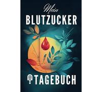 Mein Blutzucker-Tagebuch Diabetes-Tracker für den Alltag: Blutzucker-Tracker mit übersichtlichen Tabellen und Notizfeld - Ideal für Diabetiker Typ 1 & Typ 2