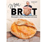Mein Brot: Rezepte ohne Kompromisse