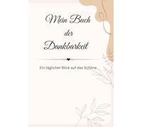 Mein Buch der Dankbarkeit: Ein täglicher Blick auf das Schöne