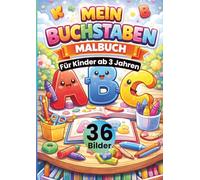 Mein Buchstaben Malbuch für Kinder ab 3 Jahren: 36 süße Buchstaben-Motive zum Ausmalen - Alphabet A-Z mit Ä, Ö & Ü • große, einfache Linien • jede ... Kreativität, Feinmotorik & Konzentration