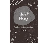 Mein Bullet Planer 2026 - Begleiter im Familienalltag: Das kreative Journal zum Gestalten I Termine, Finanzen, Schulalltag oder Me-Time I dunkles klares Design