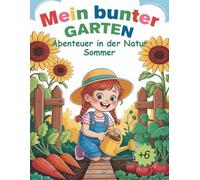 Mein bunter Garten: Abenteuer in der Natur - Sommer. Für Jungen und Mädchen ab 6 Jahren.