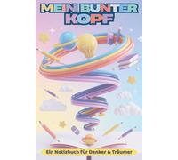 Mein bunter Kopf - Kreatives Notizbuch für Kinder - Das kreative Mitmachbuch für Kinder ab 6: Malbuch mit Denkfragen und Mini-Challenges - Zeichnen, Träumen und Selbst-Entfalten als Geschenkidee