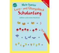 Mein bunter Lern- und Übungsblock Schulanfang. Zählen und erstes Rechnen: 40 bunte Lernspiele für Kinder ab 6 zur Übung und Beschäftigung