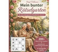 Mein bunter Rätselgarten: Das abwechslungsreiche Rätselheft für Senioren: Gedächtnistraining mit extra großer Schrift, verschiedene Rätselarten, ... auch für Menschen mit beginnender Demenz