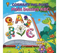 Mein buntes ABC: Alphabet lernen, Buchstaben ausmalen und Tiere, Pflanzen & Dinge entdecken - Eine kreative Lernhilfe für Kinder ab 3 Jahren (Cosmea's Malbücher)