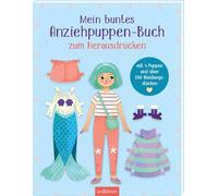 Mein buntes Anziehpuppen-Buch zum Herausdrücken: Mit 4 Puppen und über 200 Kleidungsstücken