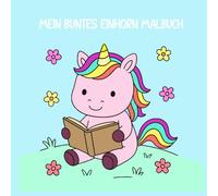 Mein buntes Einhorn Malbuch