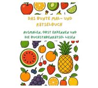 Mein buntes Früchte-Malbuch: Ausmalen, Obst entdecken und die Buchstabenrätsel lösen