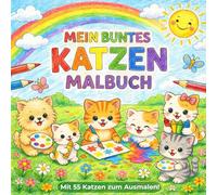 Mein buntes Katzen Malbuch: 55 süße Katzen zum Ausmalen | Großes Malbuch für Mädchen & Jungen | Geschenkidee ab 3 | ab 4 | ab 5 | ab 6
