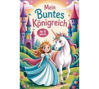 Mein buntes Königreich. Prinzessinnen, Burgen & Einhörner. Das große Malbuch. Schlossglanz & Regenbogenhufe - Einhorn-Malspaß im Königreich. Krone ... für kleine Prinzessinnen und Einhorn Fans.
