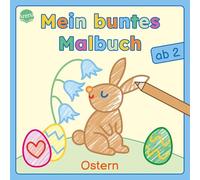 Mein buntes Malbuch ab 2. Ostern: Bunte Motive für das erste Ausmalen und Kritzeln. Beschäftigung für Kleinkinder ab 2 Jahren