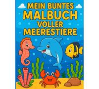 Mein Buntes Malbuch voller Meerestiere: Tauch ein in eine farbenfrohe Unterwasserwelt zum Ausmalen! (Mein buntes Malbuch voller Tiere)