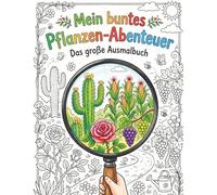 Mein buntes Pflanzen-Abenteuer: Das große Ausmalbuch für Kinder ab 6 Jahren: 30 spannende Pflanzen entdecken & malen. Ein lehrreiches Natur-Malbuch für die Grundschule.