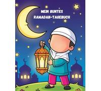 Mein buntes Ramadan-Malbuch: Ein islamisches Malbuch für Jungen und Mädchen ab 4 Jahren | 30 Motive zum Fastenmonat | Die ideale Ramadan-Beschäftigung und Geschenkidee zum Eid (Zuckerfest)