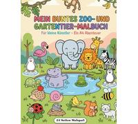 Mein buntes Zoo- und Gartentier-Malbuch für kleine Künstler: Ein Abenteuer mit 24 einfachen Ausmalbildern von Elefant, Igel, Löwe & Co. - Frustfreier Malspaß für Kleinkinder ab 2 Jahren