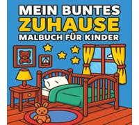 Mein buntes Zuhause - Malbuch für Kinder: Zimmer für Zimmer ausmalen - kreativer Malspaß, kreatives Ausmalbuch