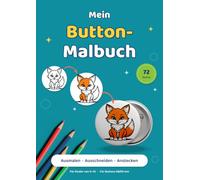 Mein Button-Malbuch: 72 niedliche Motive zum Ausmalen, Ausschneiden und Anstecken - Bastelspaß für Kinder von 5 bis 10 Jahren