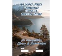 Mein Camper Logbuch - Erinnerungen festhalten, Abenteuer erleben! Dieses Camping Reisetagebuch mit 142 vorgedruckten Seiten: Reisen sind voller ... in Vergessenheit. Mit diesem Camping Logbuc