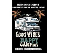 Mein Camper Logbuch - Erinnerungen festhalten, Abenteuer erleben. Good Vibes Happy Camper. Die schönsten Souveniers sind Erinnerungen: Wohnmobil ... Camping und unvergessliche Reiseerinnerungen