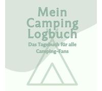 Mein Camping Logbuch: Das Tagebuch für alle Camping-Fans