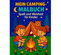 Mein Camping-Malbuch Spaß und Weisheit für Kinder: 50 Motive mit Zelten, Lagerfeuer, Tieren und kindgerechten Weisheiten, ideal für Kinder ab 4 Jahren.