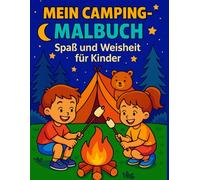 Mein Camping-Malbuch Spaß und Weisheit für Kinder: 50 Motive mit Zelten, Lagerfeuer, Tieren und kindgerechten Weisheiten, ideal für Kinder ab 4 Jahren.
