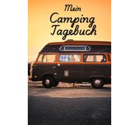 Mein Camping Tagebuch: Das Reisetagebuch für unvergessliche Abenteuer mit Zelt, Wohnmobil & Van | Halte deine schönsten Erinnerungen fest | Perfektes ... zum Planen & Festhalten schönster Momente