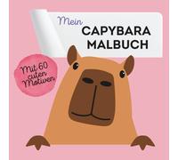 Mein Capybara Malbuch: 60 süße Ausmalmotive für Ruhe, Kreativität & Me-Time