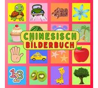 Mein chinesisches Bilderbuch: Eine visuelle Reise, um chinesisch einfach mit illustrierten Wörtern zu lernen - ein Buch für Kinder und Erwachsene