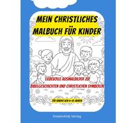 Mein christliches Malbuch für Kinder: Ausmalbilder zu Bibelgeschichten und christlichen Symbolen Für Kinder von 4-12 Jahren
