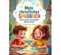 Mein christliches Spaßbuch: Male, rätsle und entdecke Gottes Liebe!