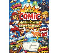 Mein Comic - Gestalte deine eigene Geschichte: Ein kreatives Mitmachbuch zum Zeichnen, Erzählen und Gestalten eigener Comics
