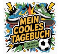Mein cooles Tagebuch für Jungs ab 6 Jahren: Kreatives Journal zum Schreiben, Malen, Ankreuzen und Ausfüllen - perfektes Geschenk für Grundschulkinder
