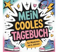 Mein cooles Tagebuch für Mädchen ab 6 Jahren: Kreatives Journal zum Schreiben, Malen, Ankreuzen und Ausfüllen - perfektes Geschenk für Grundschulkinder