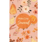 Mein Cozy Journal: Dein Ort für Ruhe, Dankbarkeit und Achtsamkeit: Ein Notizbuch & Geschenk für die gemütliche Herbstzeit