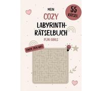 Mein Cozy Labyrinth Rätselbuch für Girls 55 Rätsel: Raus aus dem Alltag, rein in dein Cozy-Rätselbuch!