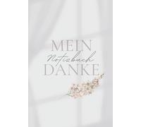 Mein Dankbarkeits-Notizbuch: Tägliches Journal zum Ausfüllen - Mehr Glück, Achtsamkeit und Positivität in deinem Leben