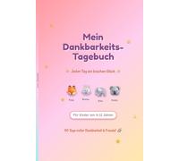 Mein Dankbarkeits-Tagebuch für Kinder: 90 Tage voller Dankbarkeit und Freude - Für Kinder von 6-12 Jahren