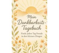 Mein Dankbarkeits-Tagebuch: Mein Dankbarkeits-Tagebuch