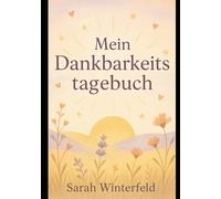 Mein Dankbarkeitstagebuch: 52 Wochen voller Dankbarkeit und Achtsamkeit im Ruhestand: Ein geführtes Journal für Senioren mit wöchentlichen Reflexionen und Dankbarkeitsübungen
