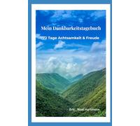 Mein Dankbarkeitstagebuch: 72 Tage Dankbarkeit und Freude